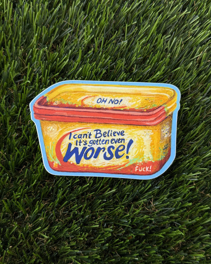 I Can't Believe It's Gotten Even Worse Sticker