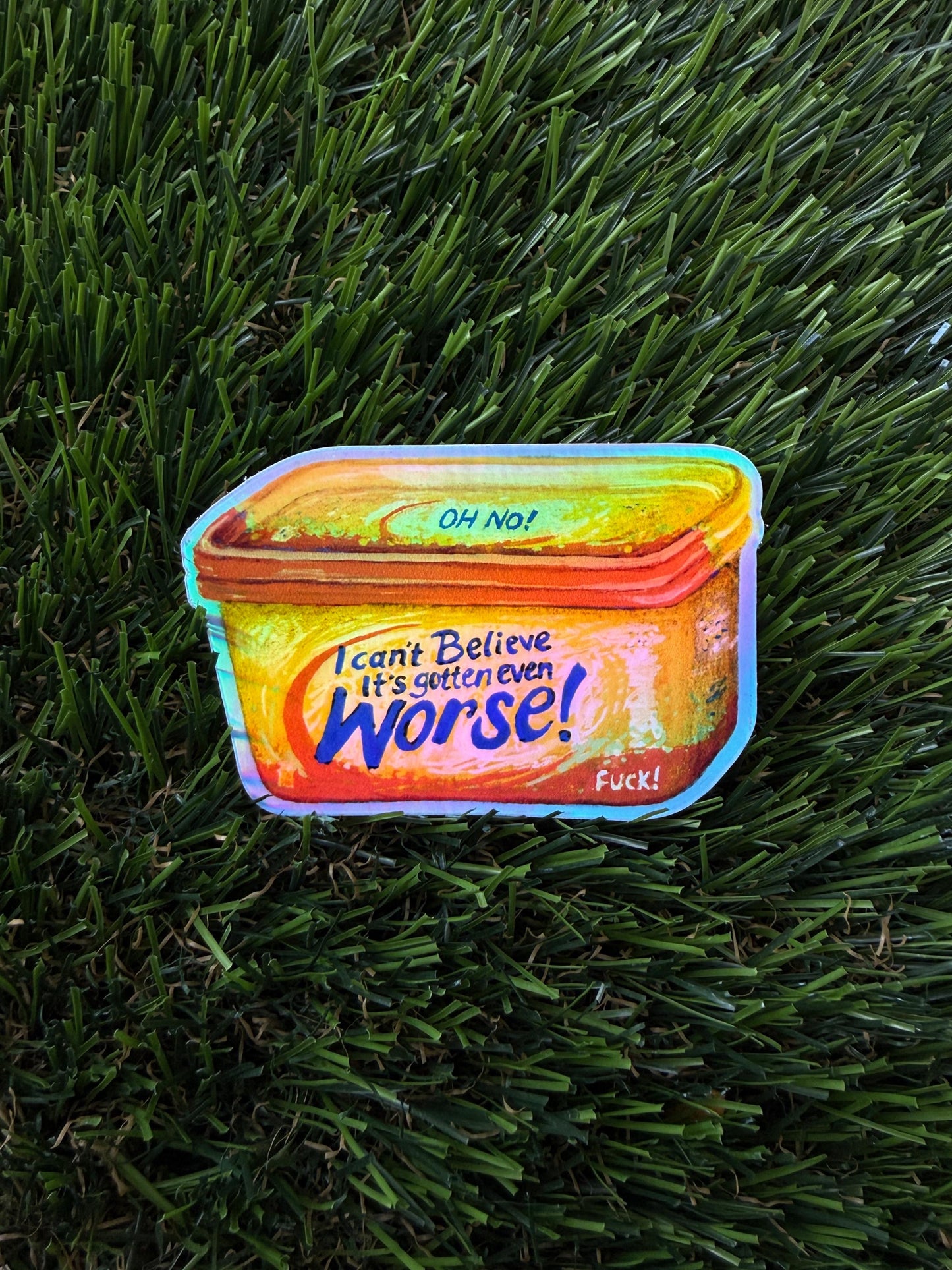 I Can't Believe It's Gotten Even Worse Holographic Sticker