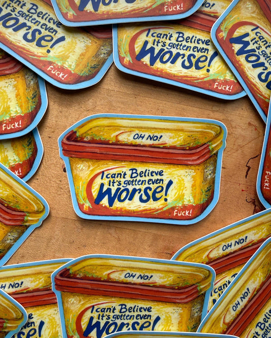 I Can't Believe It's Gotten Even Worse Sticker
